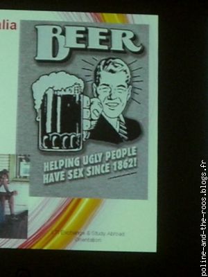 "La biere... aide les personnes moches a faire l'amour depuis 1862!"